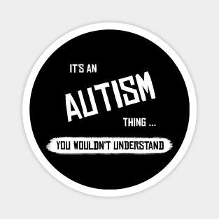 It's an Autism Thing... You wouldn't Understand Magnet